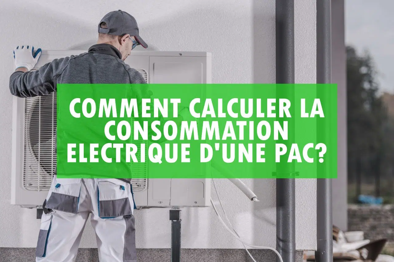 Comment connaître la consommation d’une pompe à chaleur ?